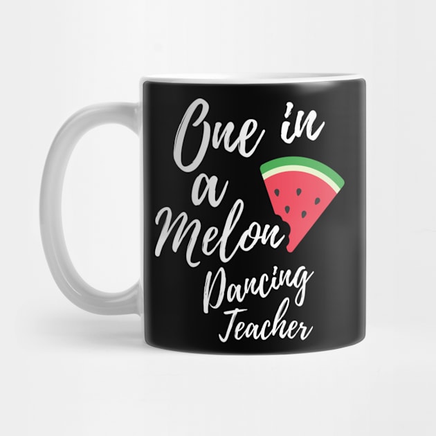 Appreciation Gift for Dancing Teacher - One In A Melon Dedicated Dancing Teacher Funny Watermelon Design by OriginalGiftsIdeas